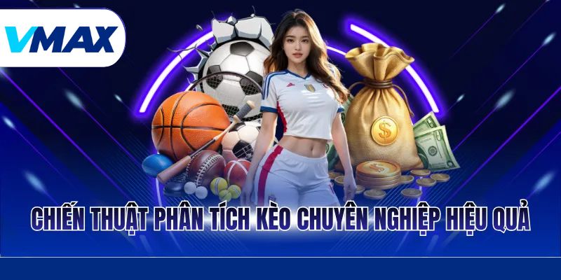Chiến thuật phân tích kèo chuyên nghiệp hiệu quả