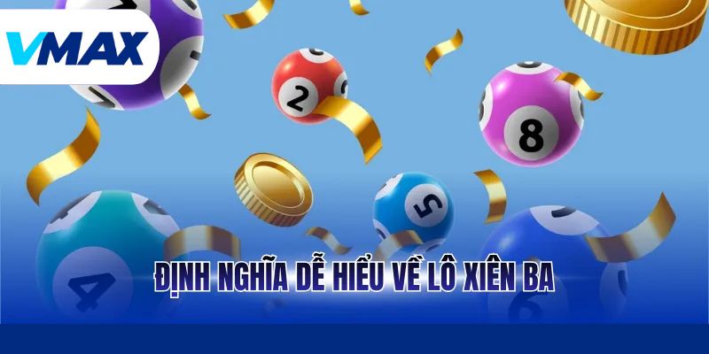 Định nghĩa dễ hiểu về lô xiên ba