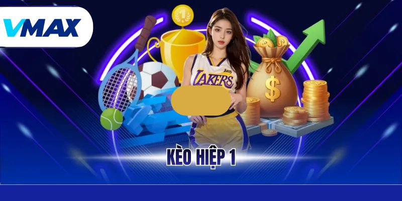 Kèo Hiệp 1 Là Gì? Cách Đọc Trận Đấu Chuẩn Xác Cùng Vmax
