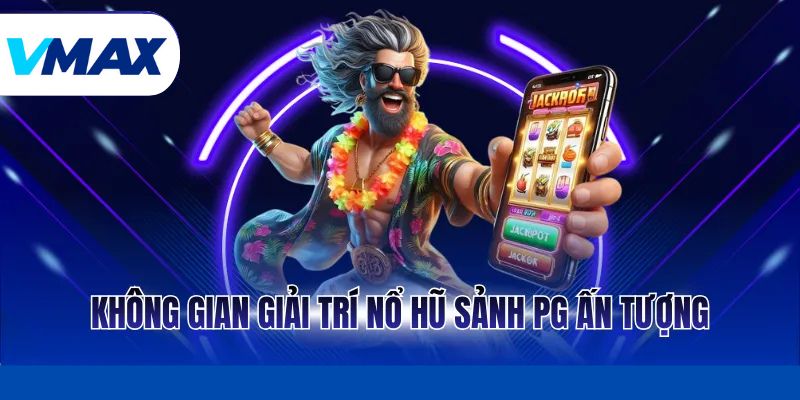 Sảnh PG – Đỉnh Cao Game Nổ Hũ Đồ Họa 3D Tại Vmax 2 Không gian giải trí nổ hũ sảnh PG ấn tượng