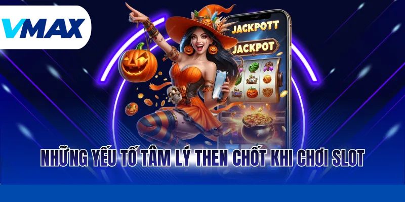 Tâm Lý Học Đằng Sau Slot Và Những Bí Mật Tại Nhà Cái Vmax 3 Những yếu tố tâm lý then chốt khi chơi slot