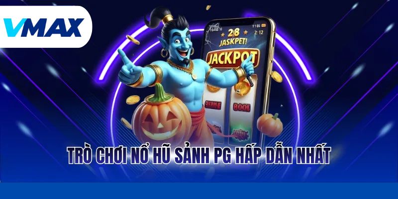 Sảnh PG – Đỉnh Cao Game Nổ Hũ Đồ Họa 3D Tại Vmax 4 Trò chơi nổ hũ sảnh PG hấp dẫn nhất